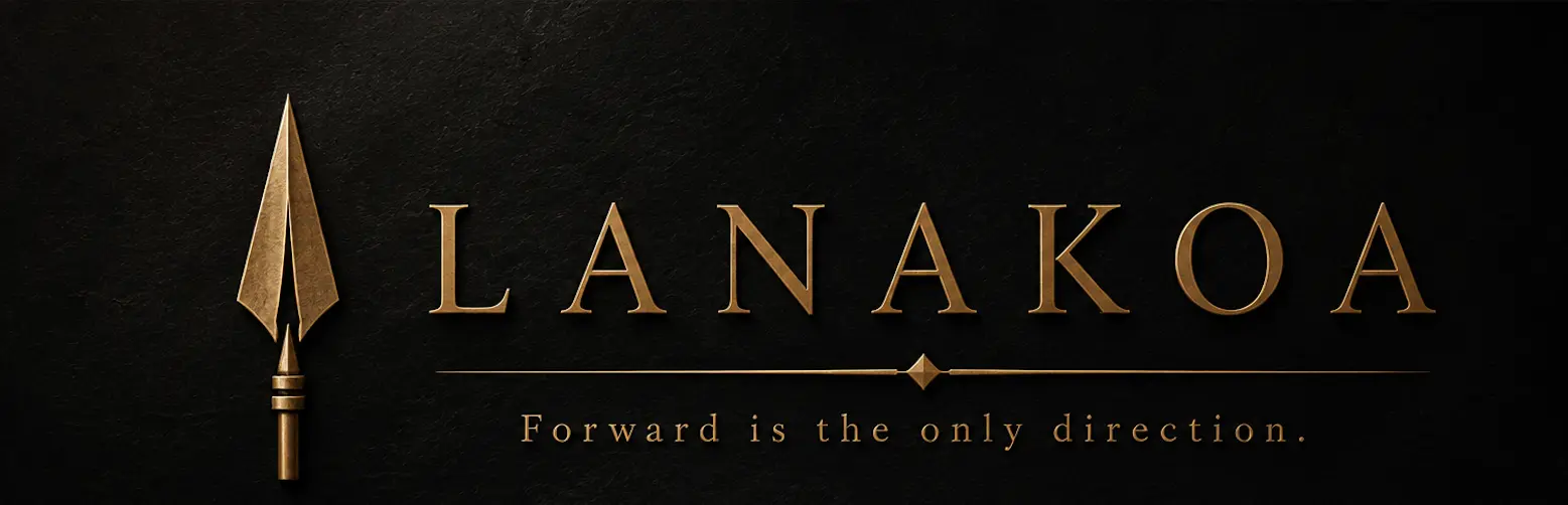 Lanakoa — Forward is the only direction.